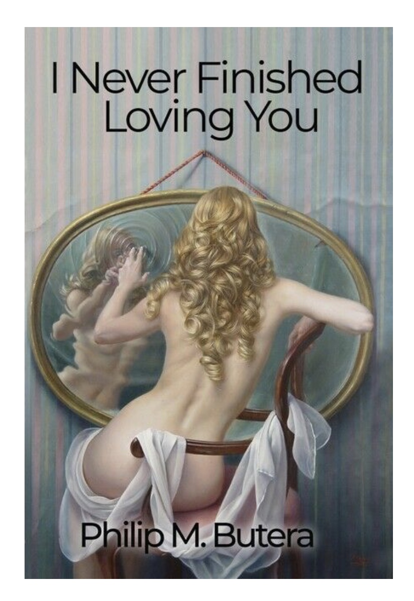 I Never Finished Loving You by Philip Butera